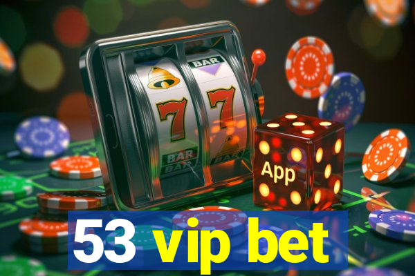 53 vip bet